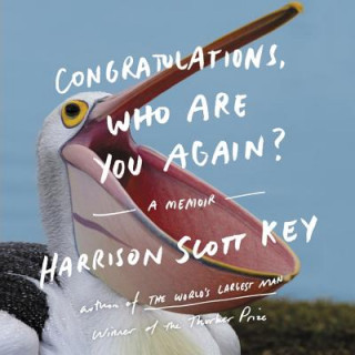 Audio Congratulations, Who Are You Again?: A Memoir Harrison Scott Key