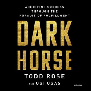 Hanganyagok Dark Horse: Achieving Success Through the Pursuit of Fulfillment Todd Rose