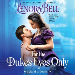 Audio For the Duke's Eyes Only: School for Dukes Lenora Bell