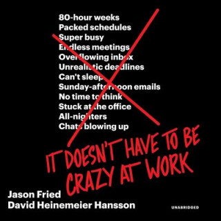 Audio It Doesn't Have to Be Crazy at Work Jason Fried