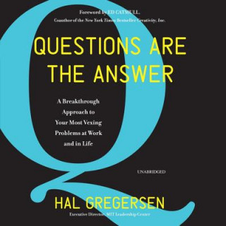 Digital Questions Are the Answer: A Breakthrough Approach to Your Most Vexing Problems at Work and in Life Hal Gregersen