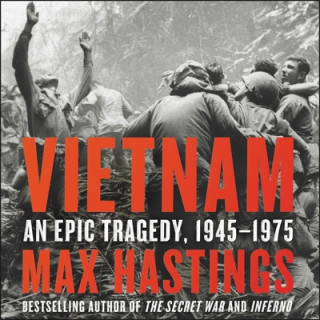 Audio Vietnam: An Epic Tragedy, 1945-1975 Max Hastings