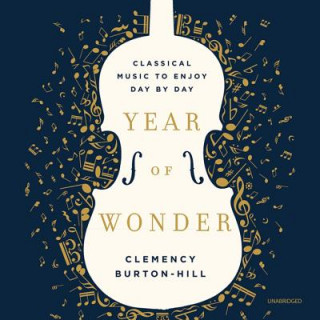 Hanganyagok Year of Wonder: Classical Music to Enjoy Day by Day Clemency Burton-Hill