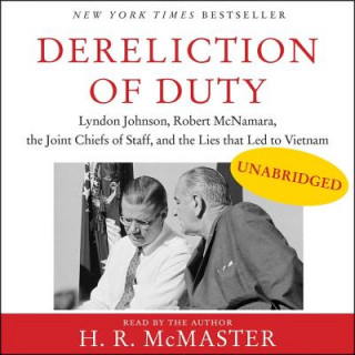 Digital Dereliction of Duty: Johnson, McNamara, the Joint Chiefs of Staff, and the Lies That Led to Vietnam H. R. Mcmaster