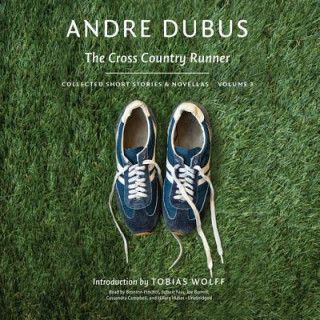 Digital The Cross Country Runner: Collected Short Stories and Novellas, Volume 3 Andre Dubus