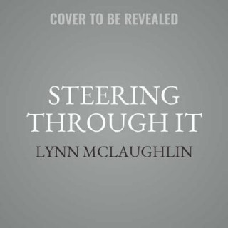 Digital Steering Through It: Navigating Life-Threatening Illness ... Acceptance, Survival, and Healing Lynn McLaughlin