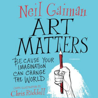 Audio Art Matters: Because Your Imagination Can Change the World Chris Riddell