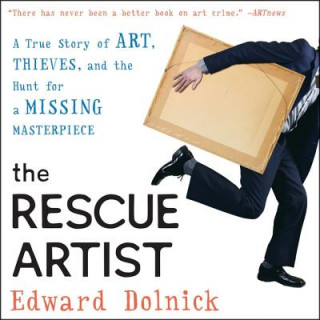 Digital The Rescue Artist: A True Story of Art, Thieves, and the Hunt for a Missing Masterpiece Edward Dolnick