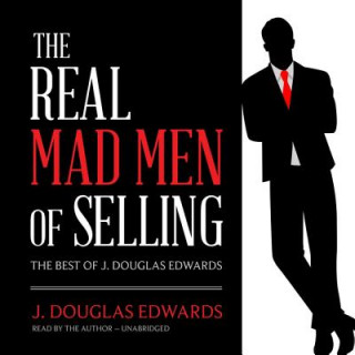 Аудио The Real Mad Men of Selling: The Best of J. Douglas Edwards J. Douglas Edwards