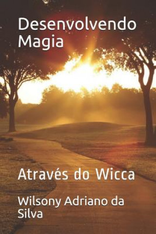 Kniha Desenvolvendo Magia: Através Do Wicca Wilsony Adriano Da Silva