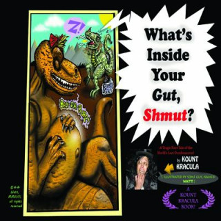 Carte What's Inside Your Gut, Shmut?: : A Tragic First Tale of the World's Last Dumbosaurus! Kount Kracula