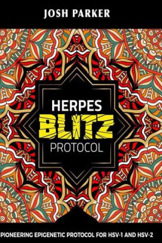 Kniha Herpes Blitz Protocol: Start Destroying Your Herpes with the Simple Yet Powerful Josh Parker