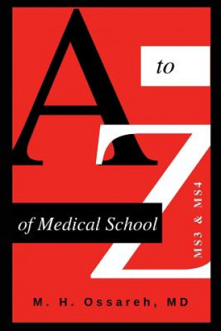 Könyv A to Z of Medical School: Ms3 and Ms4 Mohammad Hajighasemi-Ossareh
