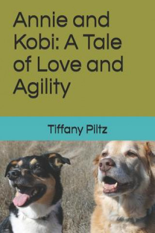 Livre Annie and Kobi: A Tale of Love and Agility Tiffany Piltz