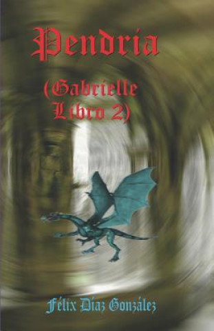 Knjiga Pendria: Libro Segundo de Gabrielle Felix Diaz Gonzalez