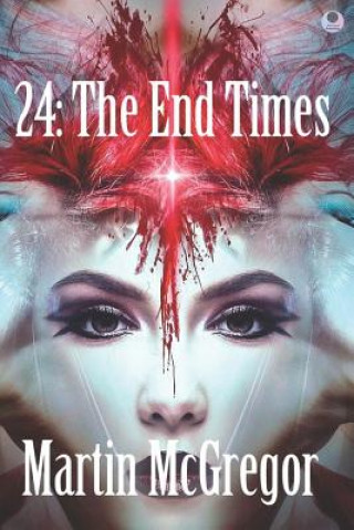 Knjiga 24: The End Times Martin McGregor