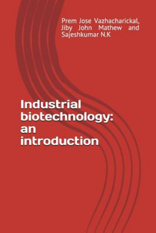 Könyv Industrial Biotechnology: An Introduction Jiby John Mathew