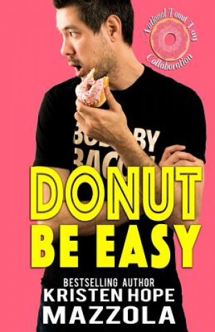 Book Donut Be Easy: A Standalone Romantic Comedy Kristen Hope Mazzola