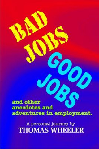 Buch Bad Jobs, Good Jobs: And Other Anecdotes and Adventures in Employment Thomas Wheeler