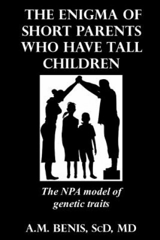 Kniha The Enigma of Short Parents Who Have Tall Children: The NPA Model of Genetic Traits A. M. Benis