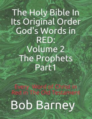 Kniha The Holy Bible in Its Original Order God's Words in Red: Volume 2 the Prophets-Part 1 Bob Barney