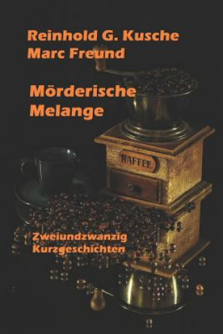 Carte Mörderische Melange: 22 Kurzgeschichten Marc Freund