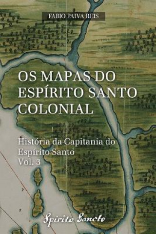 Livre OS Mapas Do Espírito Santo Colonial Fabio Paiva Reis