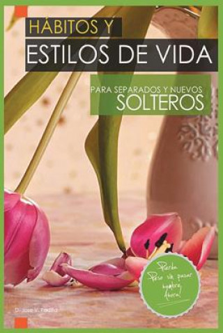Knjiga Hábitos Y Estilos de Vida Para Separados Y Nuevos Solteros: "adelgazar Comiendo" Jos Vargas Padilla