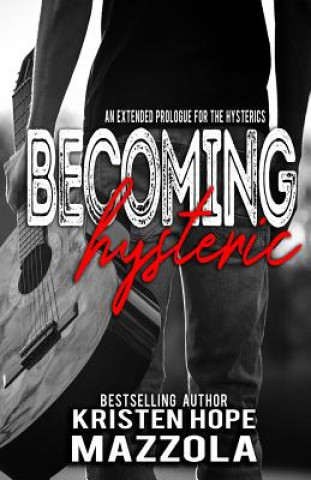 Книга Becoming Hysteric: A Standalone Rock Star Romance Kristen Hope Mazzola