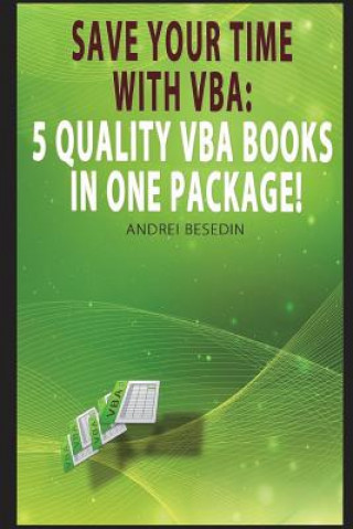 Livre VBA Bible: Save Your Time with Vba: 5 Quality VBA Books in One Package! Andrei Besedin