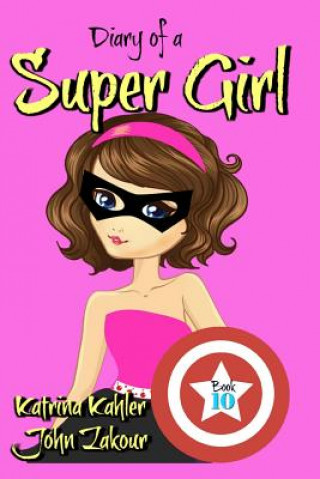 Kniha Diary of a Super Girl - Book 10 John Zakour