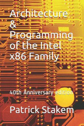 Книга Architecture & Programming of the Intel X86 Family: 40th Anniversary Edition Patrick Stakem