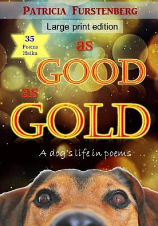 Kniha As Good as Gold: A Dog's Life in Poems, Large Print Edition Patricia Furstenberg