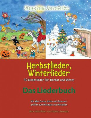 Carte Herbstlieder, Winterlieder - 40 Kinderlieder Für Herbst Und Winter: Das Liederbuch Mit Allen Texten, Noten Und Gitarrengriffen Zum Mitsingen Und Mitsp Stephen Janetzko