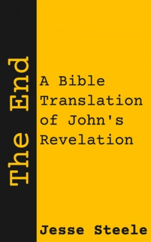 Könyv The End: A Bible Translation of John's Revelation Jesse Steele