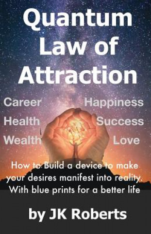 Книга Quantum Law of Attraction: How to Make Your Dreams and Desires Manifest Into Reality Jk Roberts