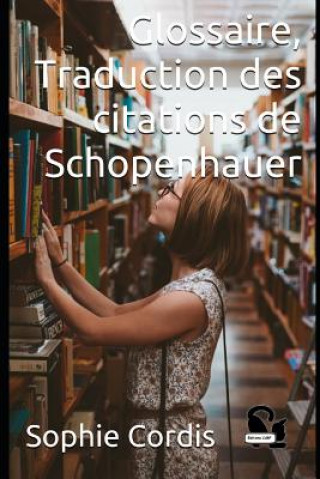 Könyv Glossaire, Traduction des citations de Schopenhauer Sophie Cordis