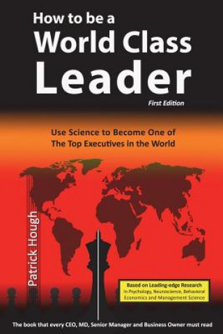 Kniha How To Be A World Class Leader: Using Science To Become One of The Top Executives in the World Patrick Hough