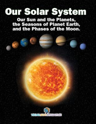 Kniha Our Solar System: Our Sun and the Planets, the Seasons of Planet Earth, and the Phases of the Moon. Jeffrey Wiener