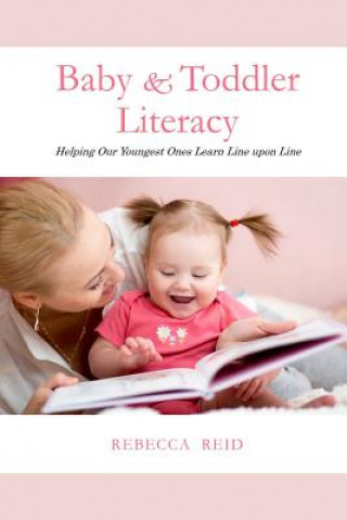 Kniha Baby & Toddler Literacy: Helping Our Youngest Ones Learn Line Upon Line Rebecca Reid