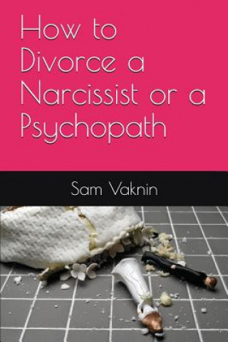 Kniha How to Divorce a Narcissist or a Psychopath Sam Vaknin