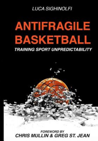 Kniha Antifragile Basketball: Training Sport Unpredictability Luca Sighinolfi