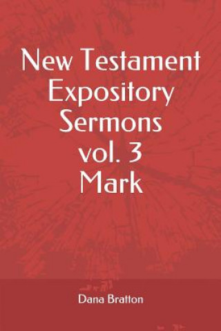 Carte New Testament Expository Sermons Vol. 3 Mark Dana Bratton