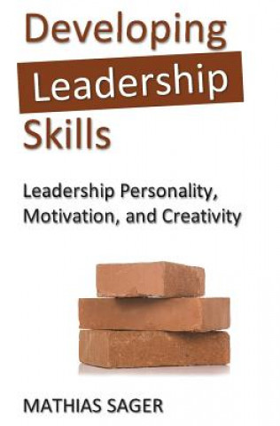 Könyv Developing Leadership Skills: Leadership Personality, Motivation, and Creativity Mathias Sager