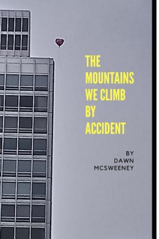 Książka The Mountains We Climb By Accident Dawn McSweeney