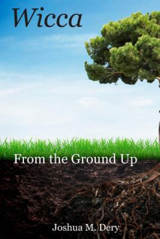 Книга Wicca: From the Ground Up Joshua Dery