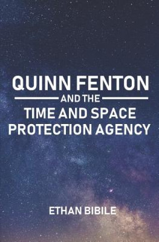 Kniha Quinn Fenton and the Time and Space Protection Agency Ethan Bibile