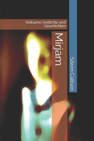 Книга Mirjam: Seltsame Gedichte Und Geschichten S. Callsen