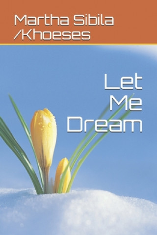 Libro Let Me Dream Martha Sibila Khoeses