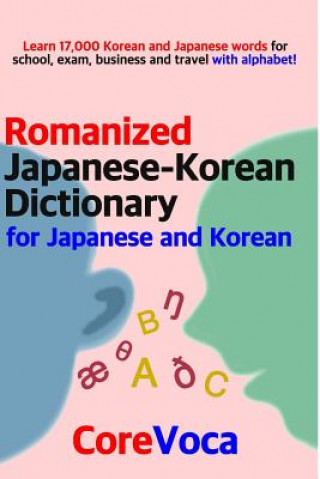 Kniha Romanized Japanese-Korean Dictionary for Japanese and Korean: Learn 17,000 Korean and Japanese Words for School, Exam, Business and Travel with Alphab Taebum Kim